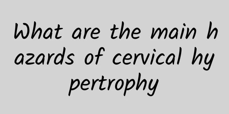 What are the main hazards of cervical hypertrophy