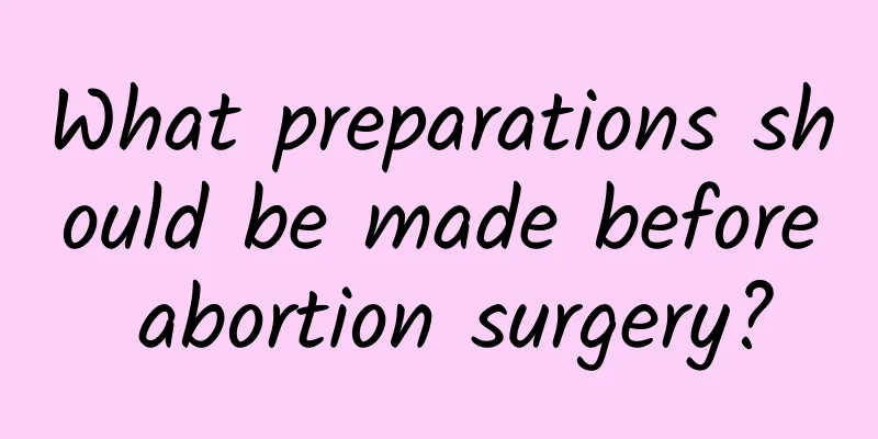 What preparations should be made before abortion surgery?
