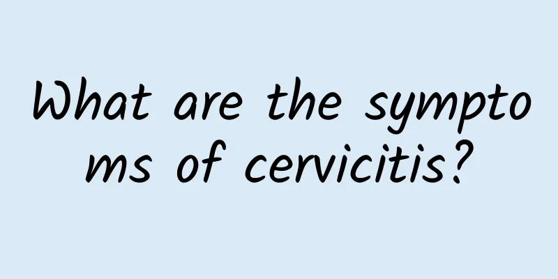 What are the symptoms of cervicitis?