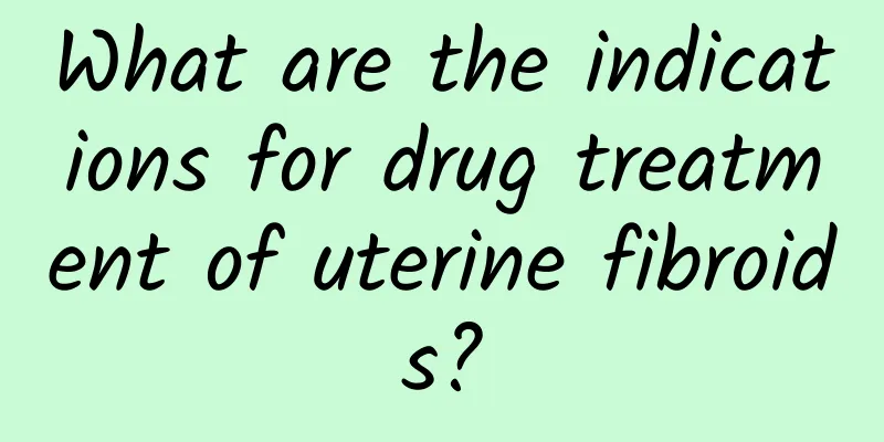 What are the indications for drug treatment of uterine fibroids?