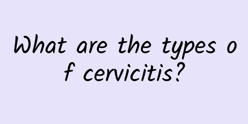 What are the types of cervicitis?