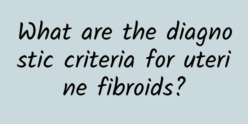 What are the diagnostic criteria for uterine fibroids?