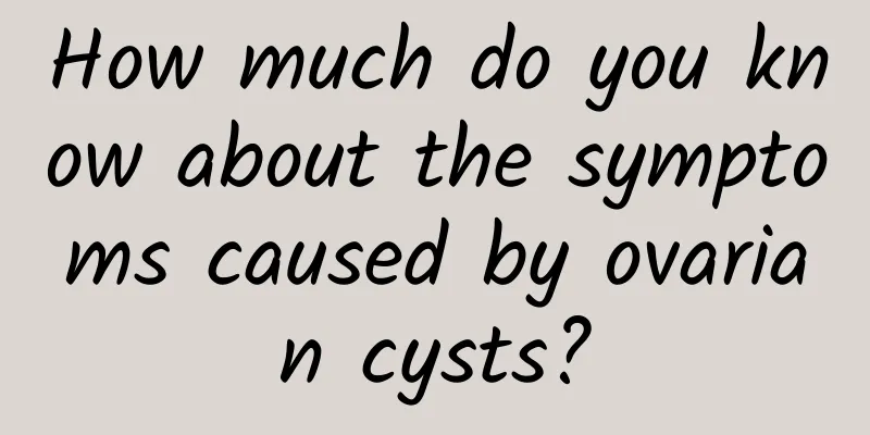How much do you know about the symptoms caused by ovarian cysts?