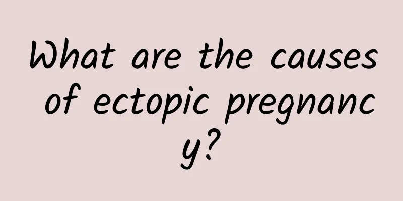 What are the causes of ectopic pregnancy?
