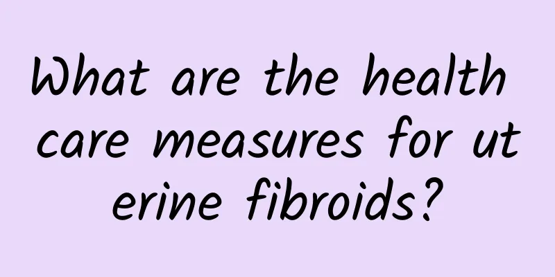 What are the health care measures for uterine fibroids?