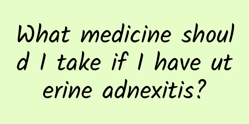 What medicine should I take if I have uterine adnexitis?