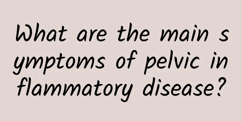 What are the main symptoms of pelvic inflammatory disease?
