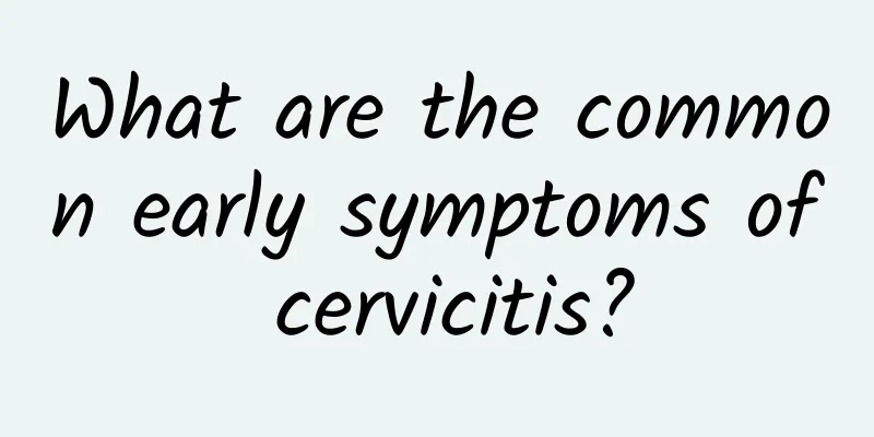 What are the common early symptoms of cervicitis?