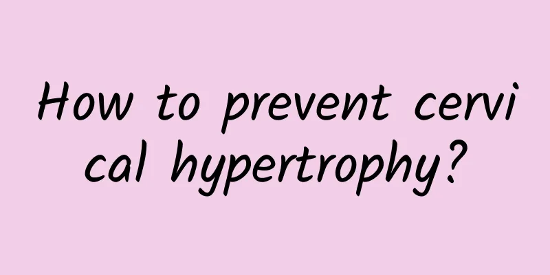 How to prevent cervical hypertrophy?