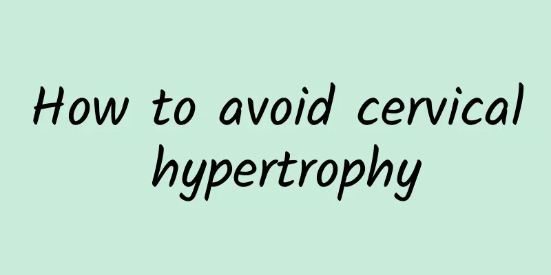 How to avoid cervical hypertrophy