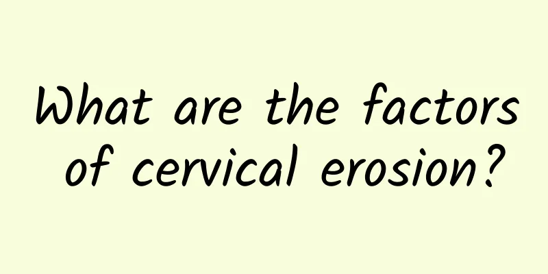 What are the factors of cervical erosion?