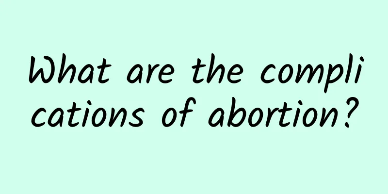 What are the complications of abortion?