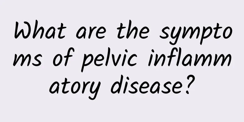 What are the symptoms of pelvic inflammatory disease?
