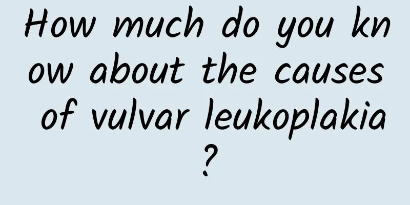 How much do you know about the causes of vulvar leukoplakia?