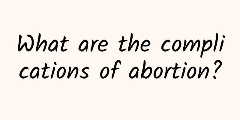 What are the complications of abortion?