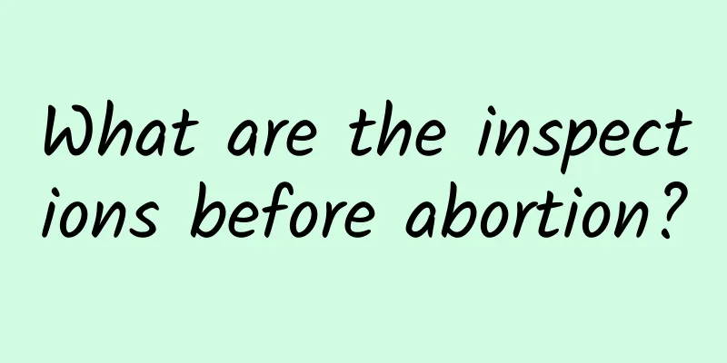 What are the inspections before abortion?