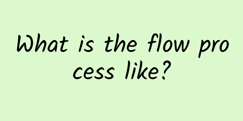 What is the flow process like?