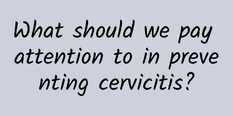 What should we pay attention to in preventing cervicitis?