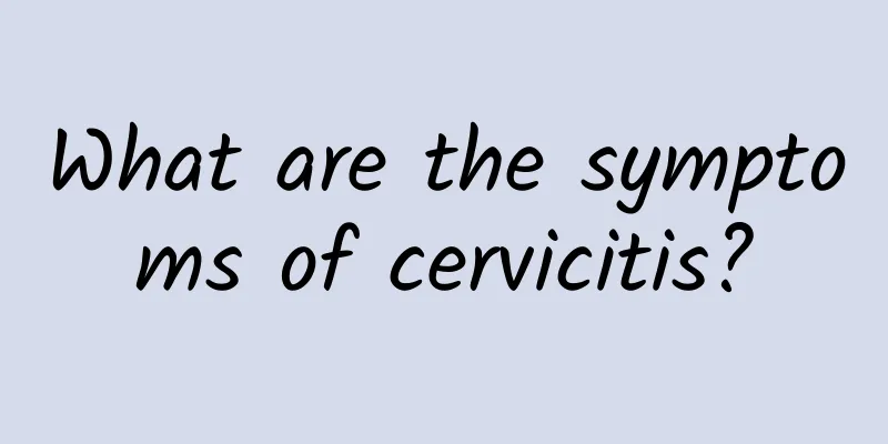 What are the symptoms of cervicitis?