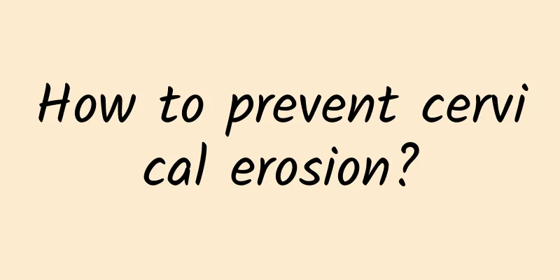 How to prevent cervical erosion?