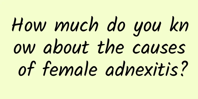 How much do you know about the causes of female adnexitis?