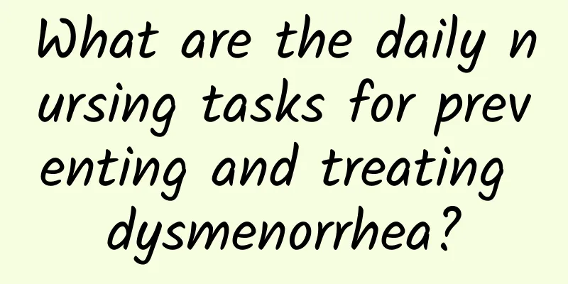 What are the daily nursing tasks for preventing and treating dysmenorrhea?