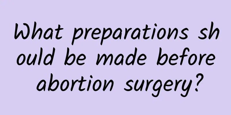 What preparations should be made before abortion surgery?