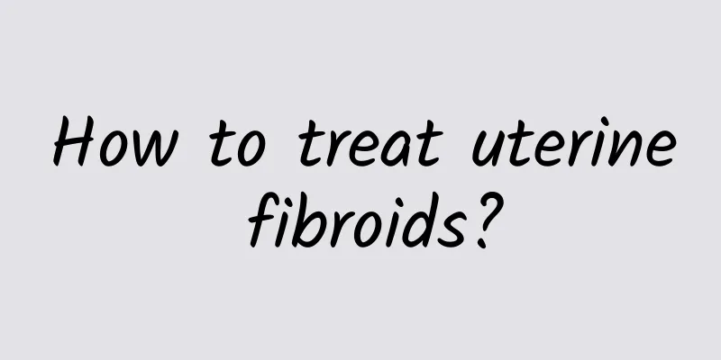 How to treat uterine fibroids?