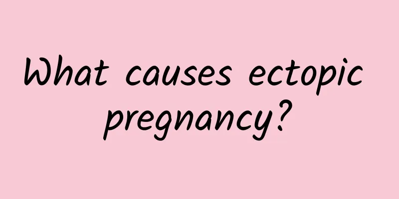 What causes ectopic pregnancy?
