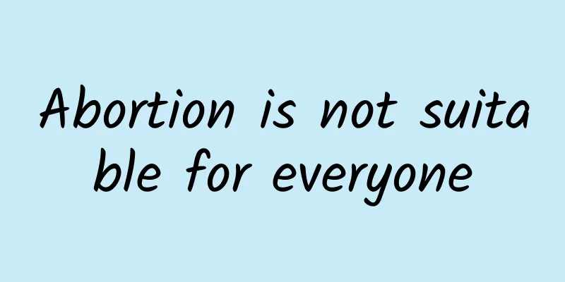 Abortion is not suitable for everyone