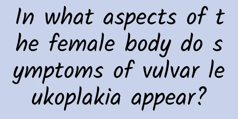 In what aspects of the female body do symptoms of vulvar leukoplakia appear?