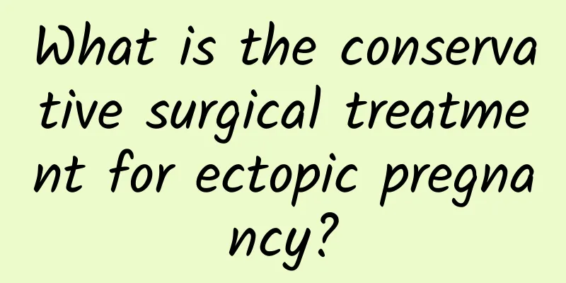 What is the conservative surgical treatment for ectopic pregnancy?
