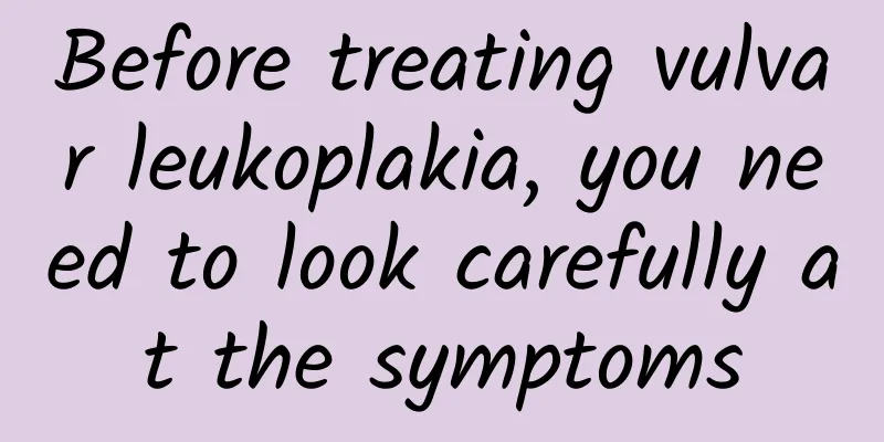Before treating vulvar leukoplakia, you need to look carefully at the symptoms