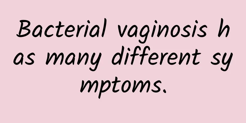 Bacterial vaginosis has many different symptoms.