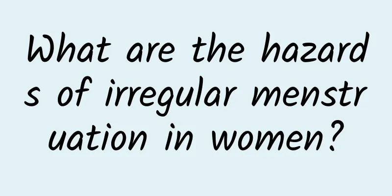 What are the hazards of irregular menstruation in women?