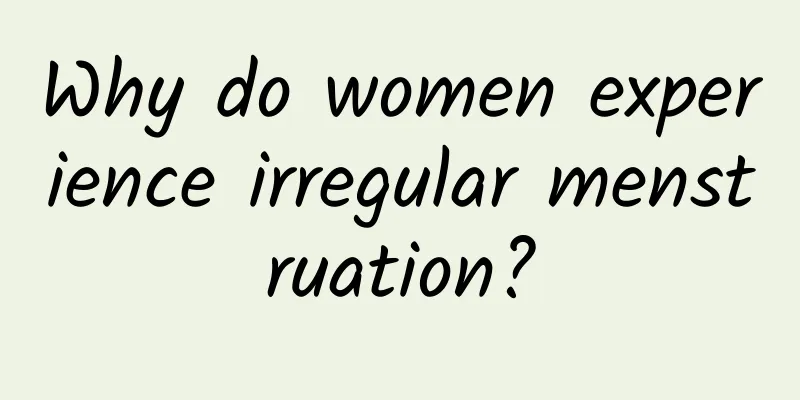 Why do women experience irregular menstruation?