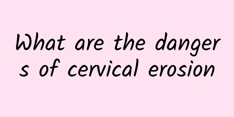 What are the dangers of cervical erosion