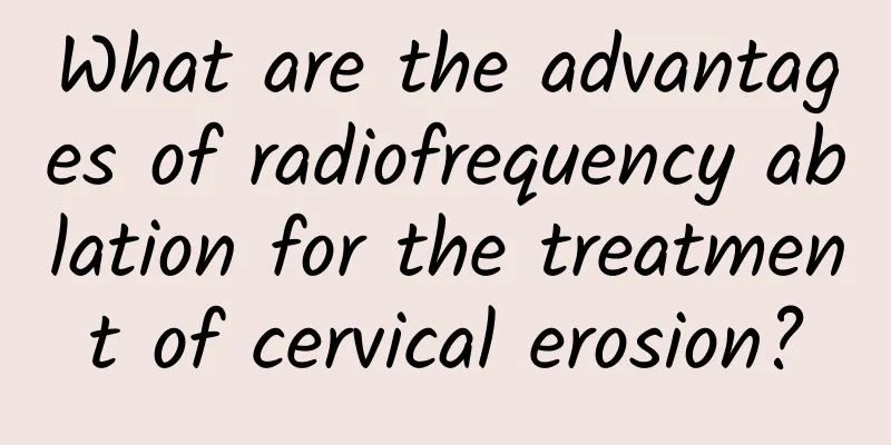 What are the advantages of radiofrequency ablation for the treatment of cervical erosion?