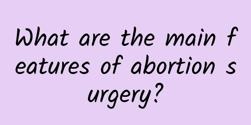 What are the main features of abortion surgery?