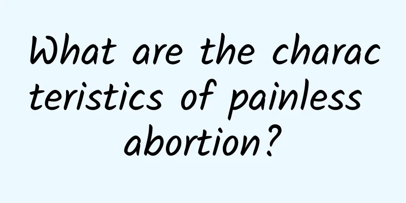 What are the characteristics of painless abortion?