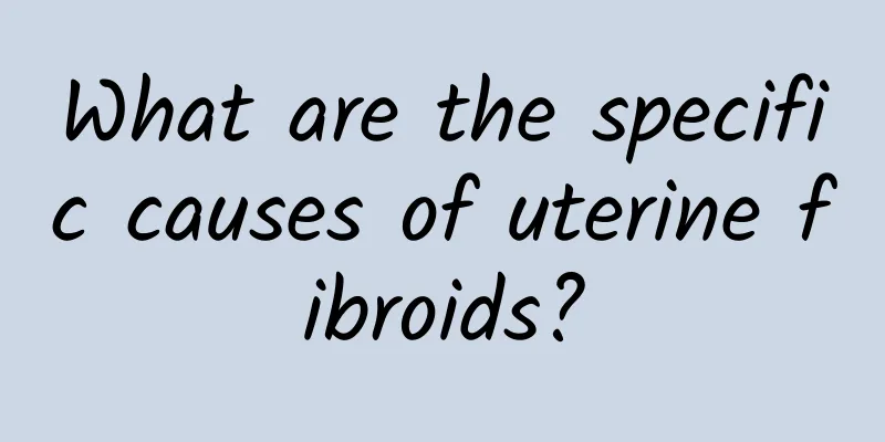 What are the specific causes of uterine fibroids?