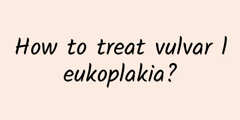 How to treat vulvar leukoplakia?