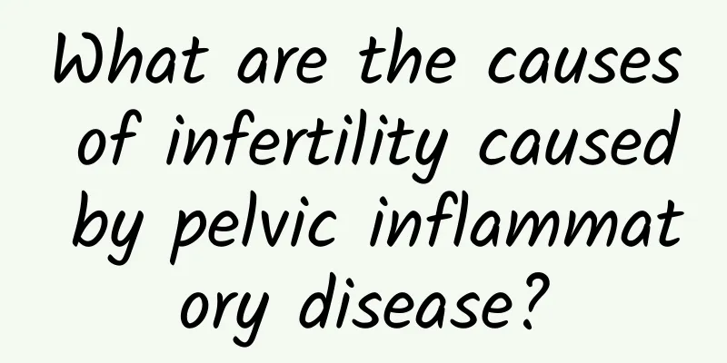 What are the causes of infertility caused by pelvic inflammatory disease?