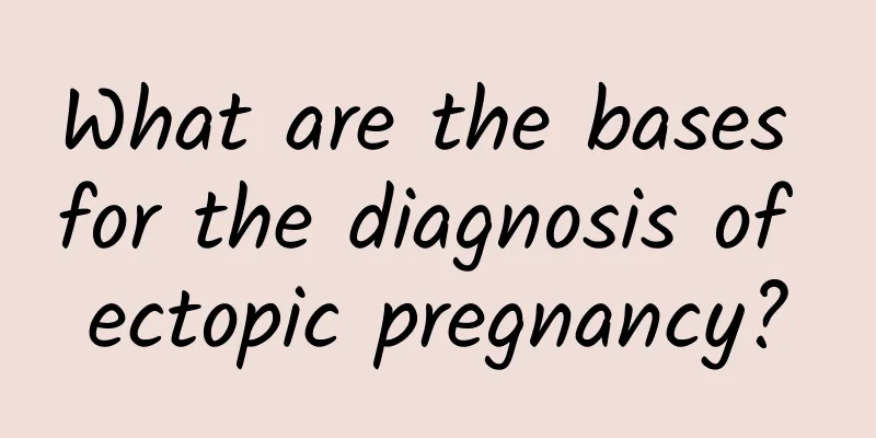 What are the bases for the diagnosis of ectopic pregnancy?