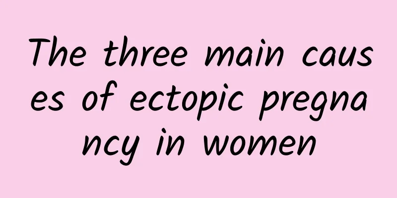 The three main causes of ectopic pregnancy in women