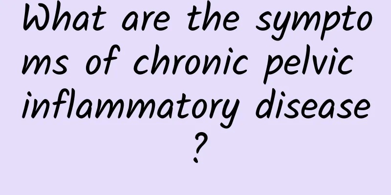 What are the symptoms of chronic pelvic inflammatory disease?