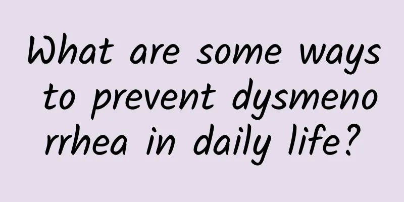 What are some ways to prevent dysmenorrhea in daily life?