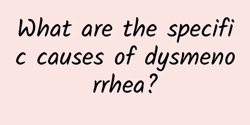 What are the specific causes of dysmenorrhea?