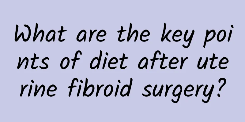 What are the key points of diet after uterine fibroid surgery?