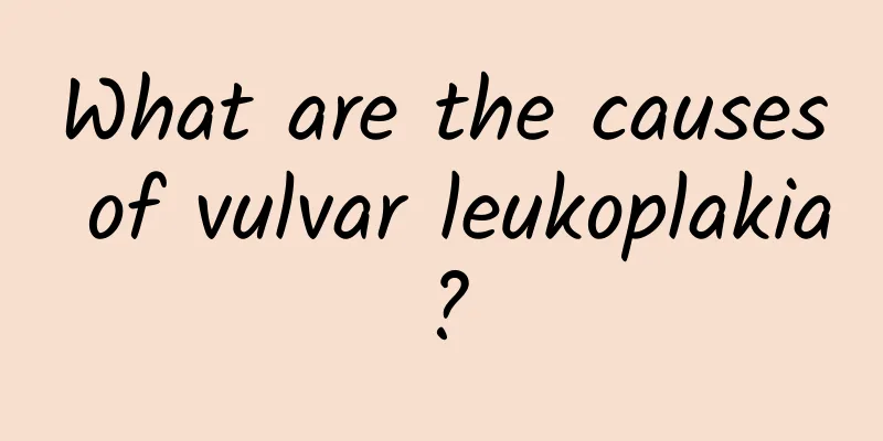 What are the causes of vulvar leukoplakia?